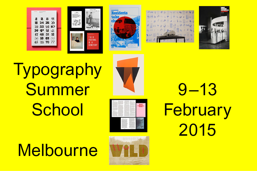 In February 2015, RMIT Master of Communication Design was pleased to host Typography Summer School. Founded in London in 2010 by Fraser Muggeridge, Typography Summer School has run previously in London and New York to high acclaim. This was a unique opportunity for current students, recent graduates and local designers to undertake intensive study in advanced typography with Muggeridge, an internationally renowned designer, typographer and educator. Muggeridge was joined in Melbourne by a cast of leading designers, who delivered guest lectures and tutorials.
Organised by Fraser Muggeridge and Brad Haylock.
Guest lecturers: Harriet Edquist & Emily Floyd.
Visiting practitioners: Jenny Grigg, Dominic Hofstede, Žiga Testen & Paul Tisdell.