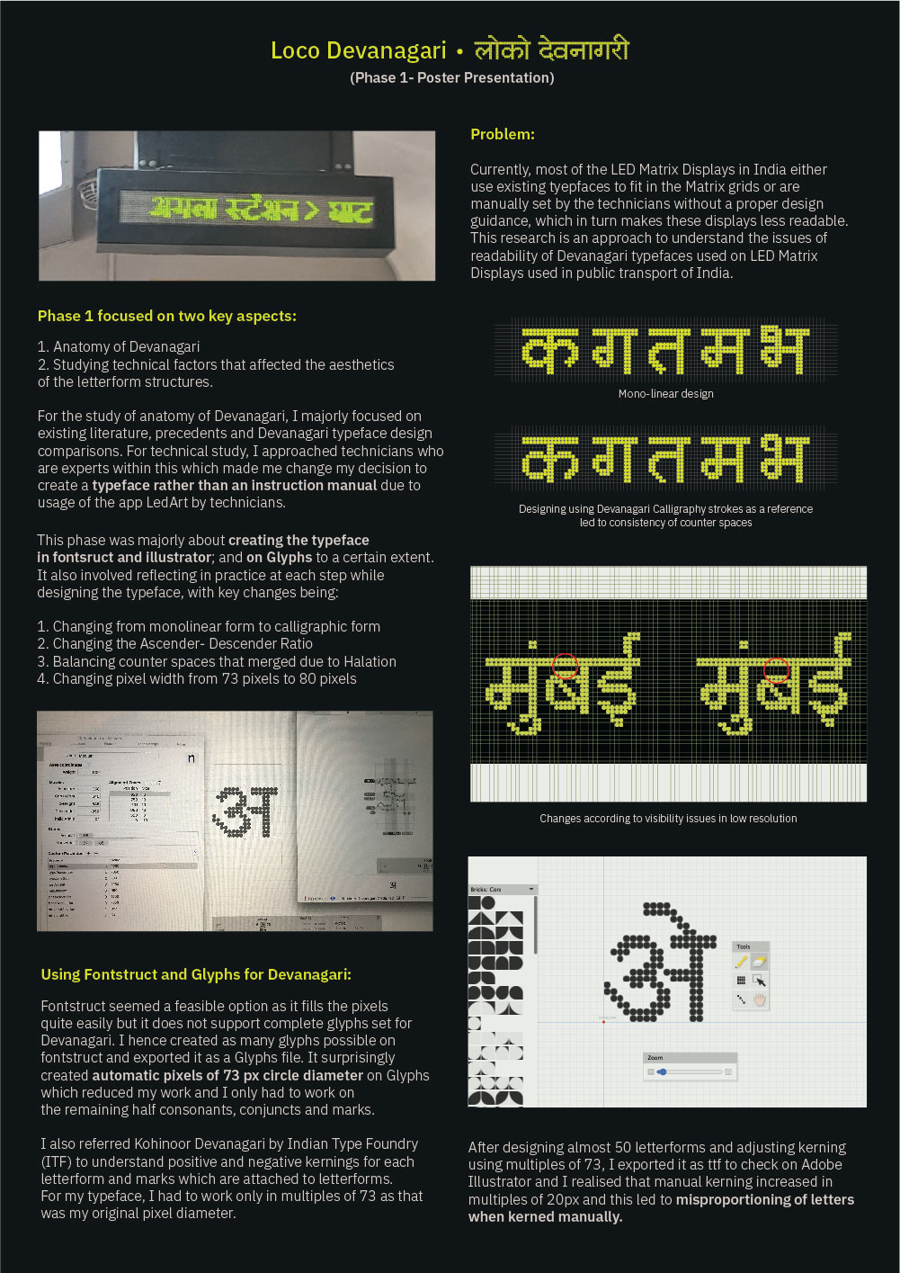 Phase 1 focused on two key aspects - 1. Studying the anatomy of Devanagari and 2. Studying technical factors that affected the aesthetics of the letterform structures. This phase also involved designing the typeface in Illustrator and Fontstruct; and on Glyphs to a certain extent.